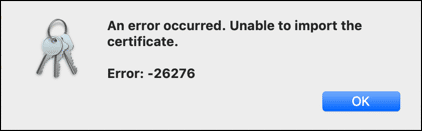 An errot occurred. Unable to import the certificate. Error: -26276
